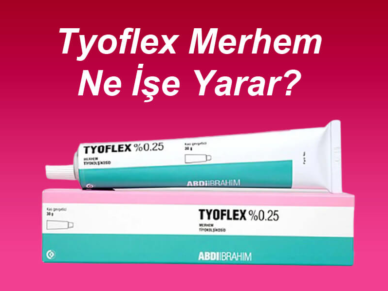 Tyoflex Merhem Ne İşe Yarar? Tyoflex Merhem Kullanımı