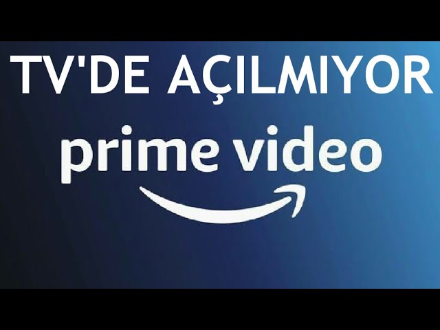 Amazon Prime Video Açılmıyor, Çözümü Nedir?