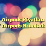 Kıbrıs Airpods Fiyatları 2025 – KKTC Airpods Kulaklık Fiyatı