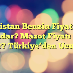 Pakistan Benzin Fiyatı Ne Kadar? Mazot Fiyatı Ne Kadar? Türkiye’den Ucuz mu?