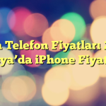 Rusya Telefon Fiyatları 2025 – Rusya’da iPhone Fiyatları