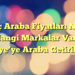 İsveç Araba Fiyatları Nasıl? Hangi Markalar Var? Türkiye’ye Araba Getirilir mi?